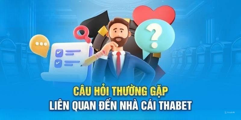 FAQ Thabet với những vấn đề xoay quanh hoạt động