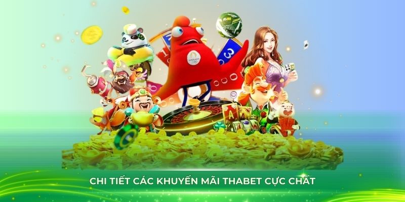 Chi tiết các khuyến mãi Thabet cực chất